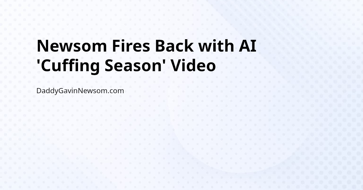 Newsom Fires Back with AI 'Cuffing Season' Video — Gavin Newsom 2028